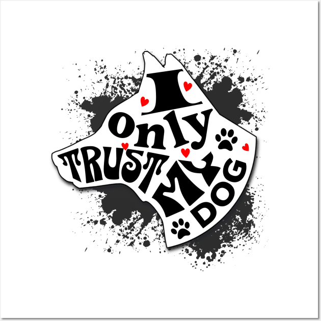 I Only Trust My Dog Funny Message Wall Art by Spark of Geniuz